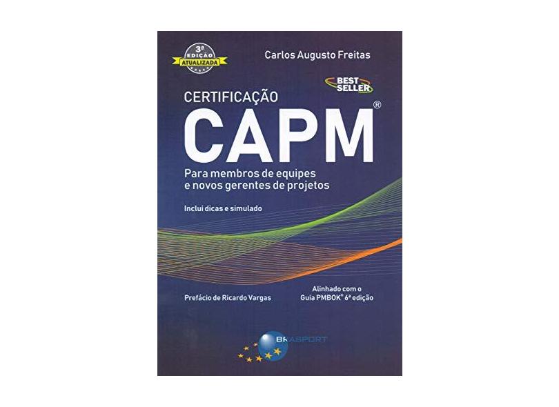Certificação Capm 3a Ediçãolivro Certificação Capm 3a Edição - Para Membros De Equipes E Novos Gerentes De Projetos - Carlos Augusto Freitas - 9788574529172