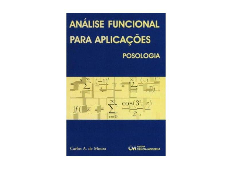 Análise Funcional para Aplicações - Posologia - Moura, Carlos A. De - 9788573932331