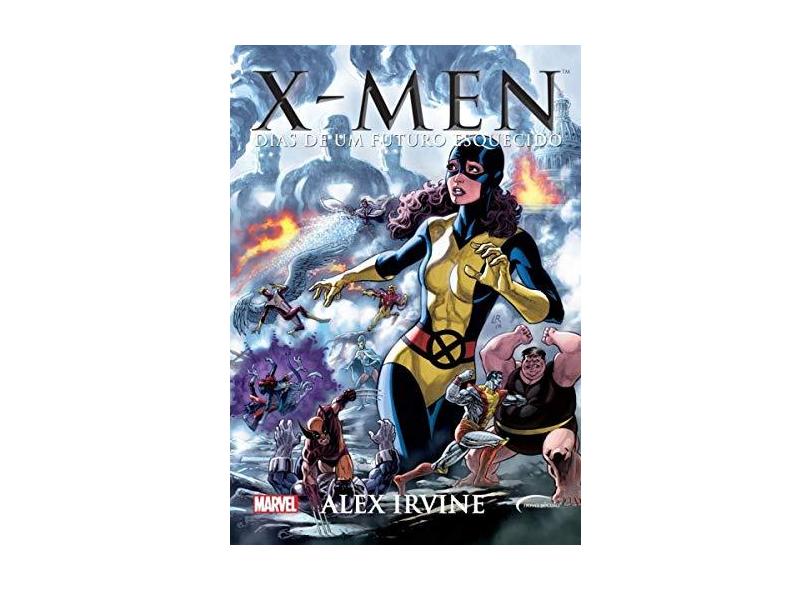 X-Men - Dias de Um Futuro Esquecido - Irvine, Alex - 9788542810295