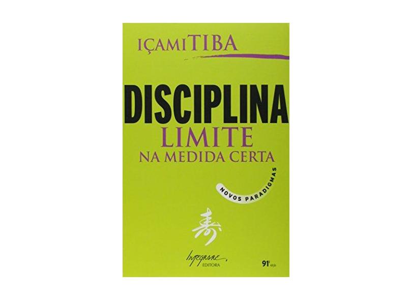 Disciplina, Limite na Medida Certa : Novos Paradigmas - Tiba, Içami - 9788599362020