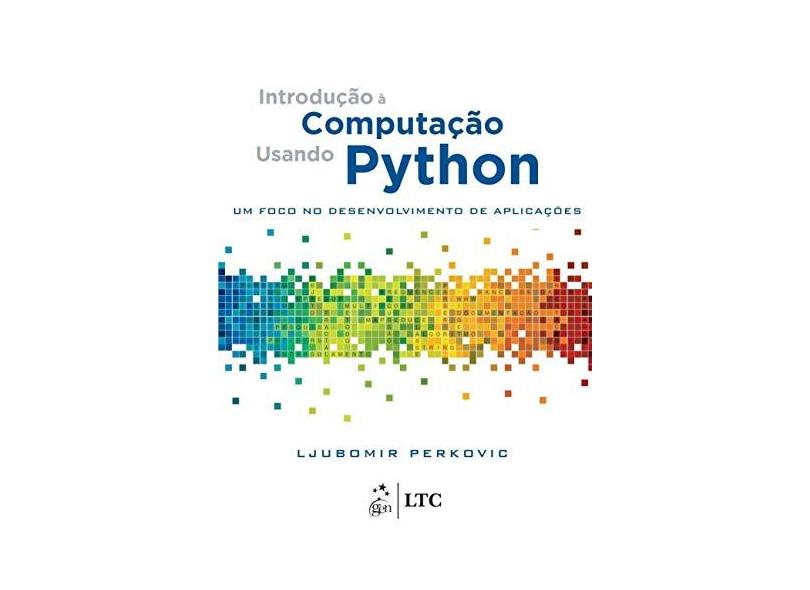 Introdução à Computação Usando Python. Um Foco no Desenvolvimento de Aplicações - Ljubomir Perkovic - 9788521630814