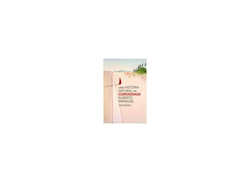 Uma História Natural da Curiosidade - Alberto Manguel - 9788535927702