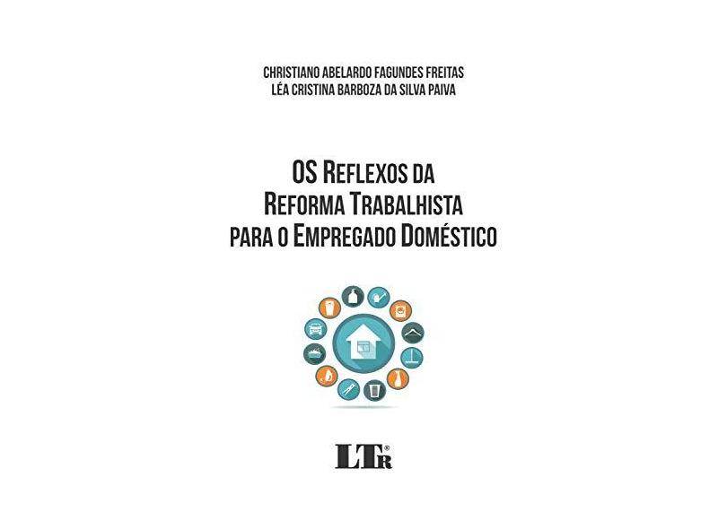 Os Reflexos da Reforma Trabalhista Para o Empregado Doméstico - Christiano Abelardo Fagundes Freitas - 9788536198538
