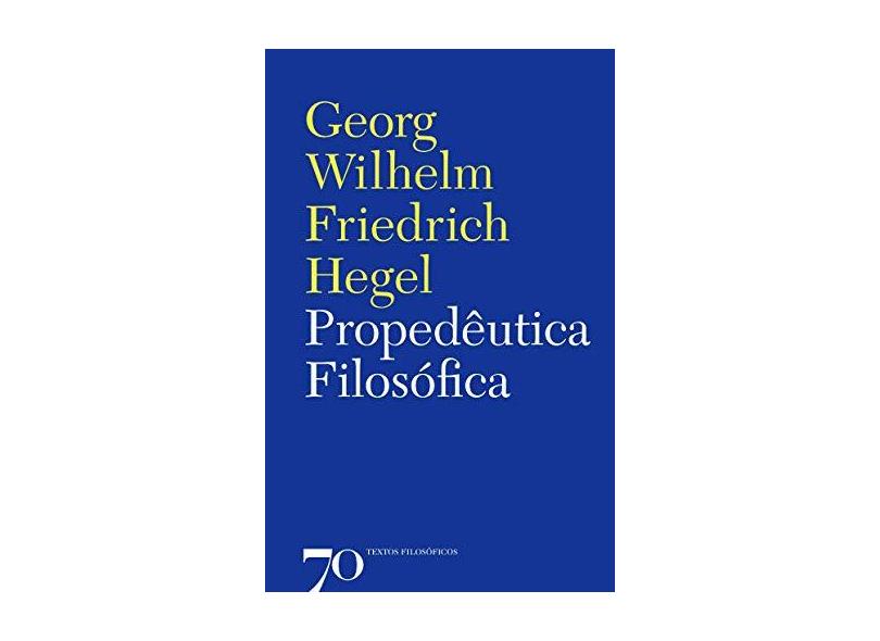Propedêutica Filosófica - Hegel, G. W. F. - 9789724420097