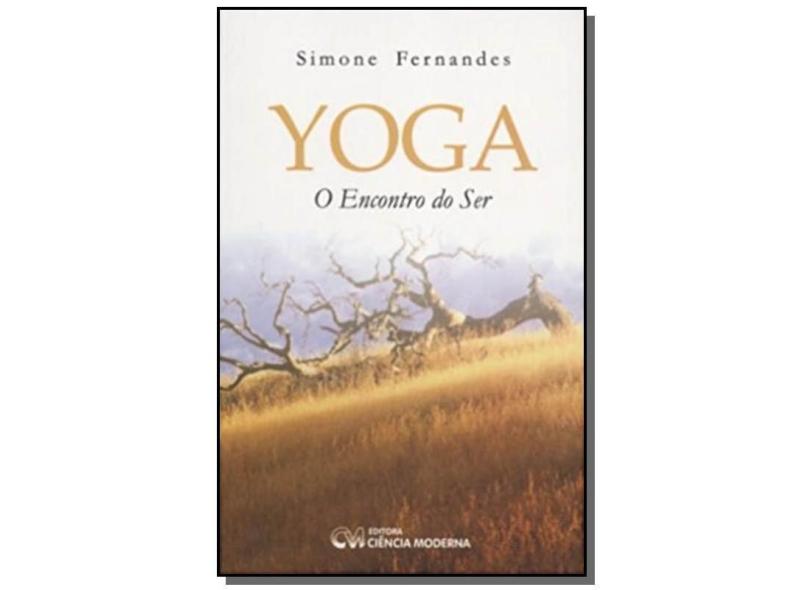 Yoga : O Encontro do Ser - Com CD - Rom - Fernandes, Simone - 9788573933772