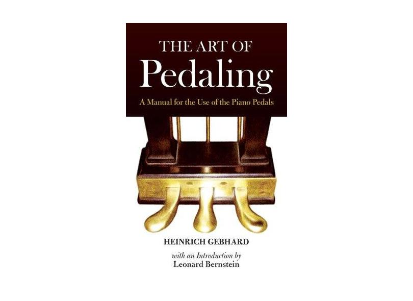 The Art of Pedaling: A Manual for the Use of the Piano Pedals - Heinrich Gebhard - 9780486488271
