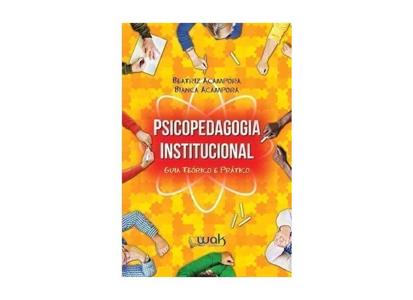 Psicopedagogia Institucional: Guia Teórico e Prático - Beatriz Acampora - 9788578543891