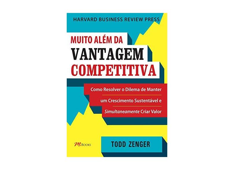 Muito Além da Vantagem Competitiva - Zenger, Todd - 9788576802969