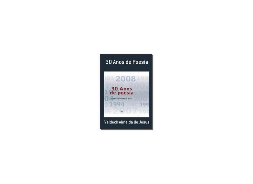 30 Anos de Poesia - Valdeck Almeida De Jesus - 9788578100032