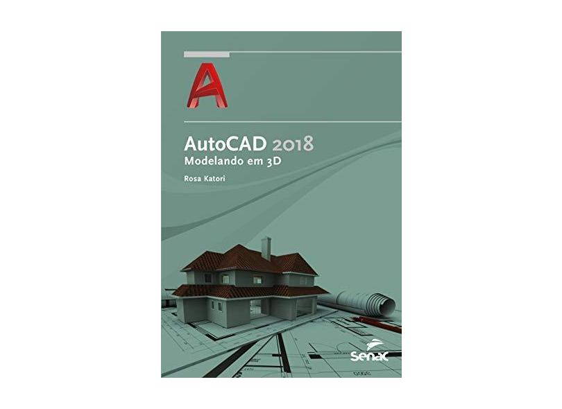 AutoCAD 2018. Modelando em 3D - Rosa Katori - 9788539621217