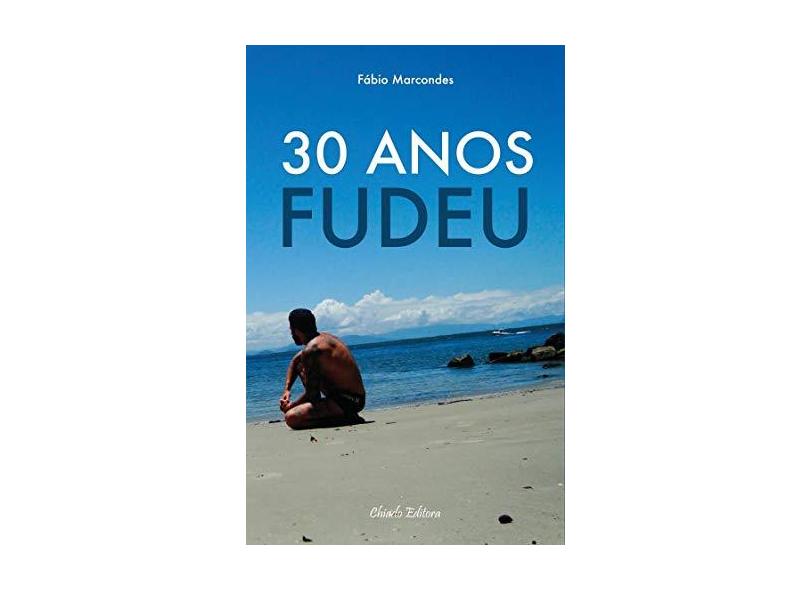 30 Anos Fudeu - "marcondes, Fabio" - 9789895116195