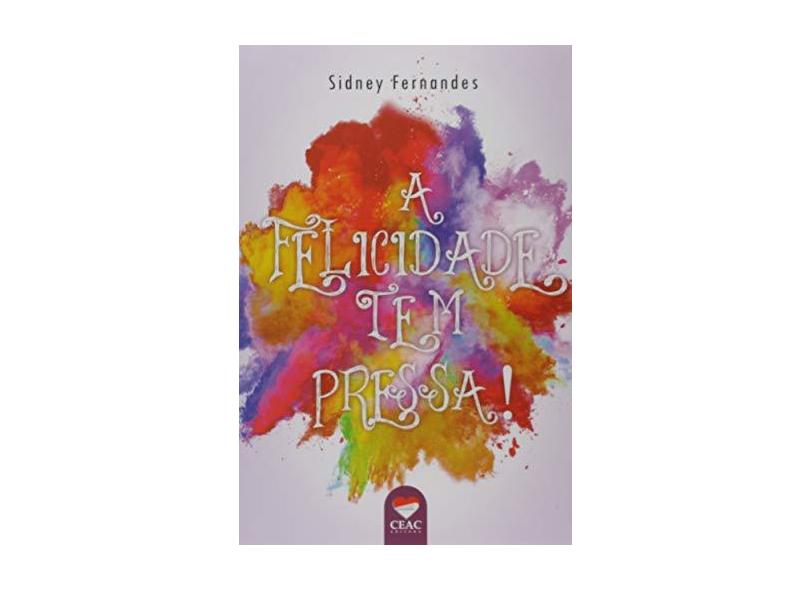 A Felicidade Tem Pressa! - Sidney Fernandes - 9788582790427