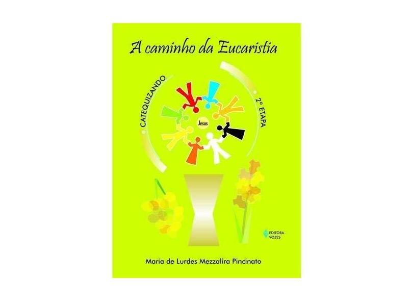 A Caminho da Eucaristia : 2ª Etapa , catequizando - Pincinato, Maria De Lurdes Mezzalira - 9788532634412