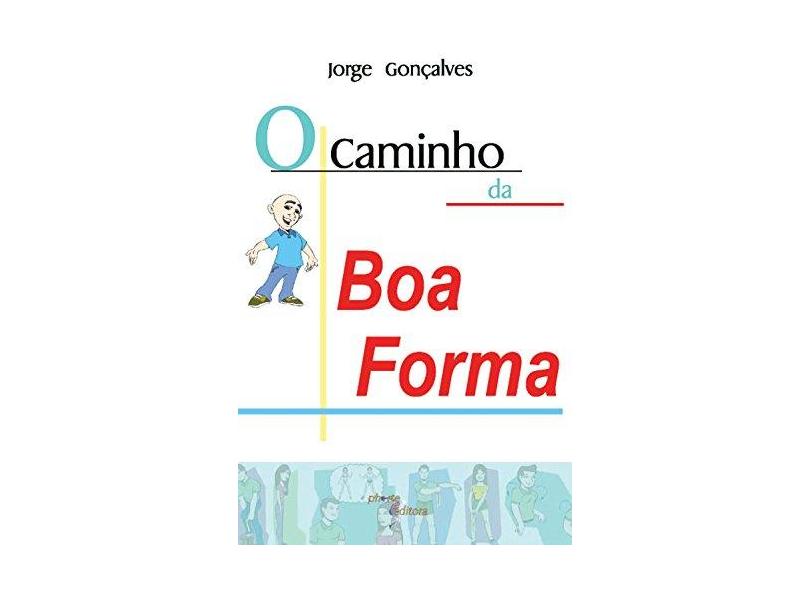 Caminho Da Boa Forma, O - Jorge Gonçalves - 9788586702730