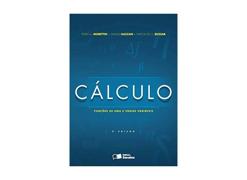 Cálculo - Funções de Uma e Várias Variáveis - 3ª Ed. 2016 - Bussab, Wilton De Oliveira; Hazzan, Samuel; Morettin, Pedro Alberto - 9788547201104