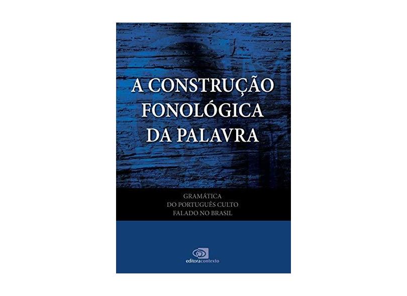 A Construção Fonológica da Palavra - Col. Gramática do Português Culto Falado No Brasil - Vol. 7 - Abaurre, Maria Bernadete M. - 9788572448079
