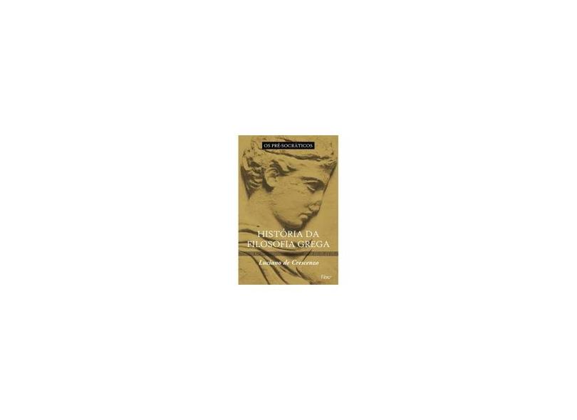 História da Filosofia Grega - Os Pré - Socráticos - Vol. 1 - De Crescenzo, Luciano - 9788532519252