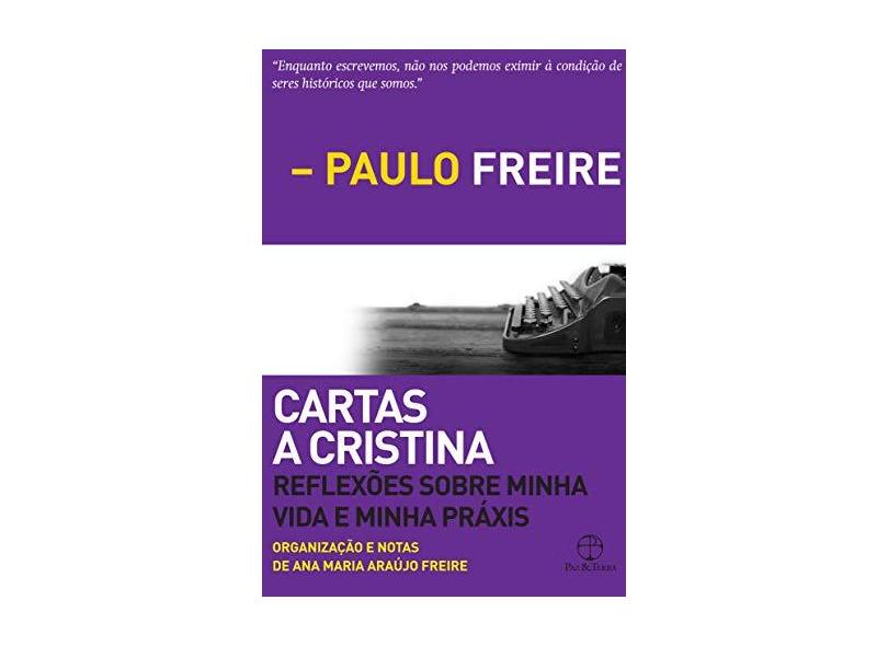 Cartas A Cristina - Reflexões Sobre Minha Vida e Minha Práxis - Freire, Paulo - 9788577532650