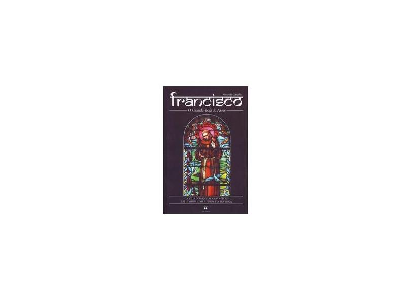 Francisco - O Grande Yogi de Assis - Alexandre Campelo - 9788563536464