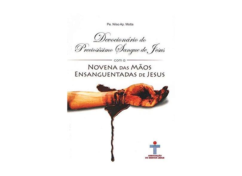 Devocionário do Preciosíssimo Sangue de Jesus com a Novena das Mãos Ensanguentadas de Jesus - Pe. Nilso Ap Motta - 9788599440261