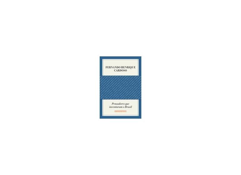 Pensadores Que Inventaram o Brasil - Cardoso, Fernando Henrique - 9788535922875