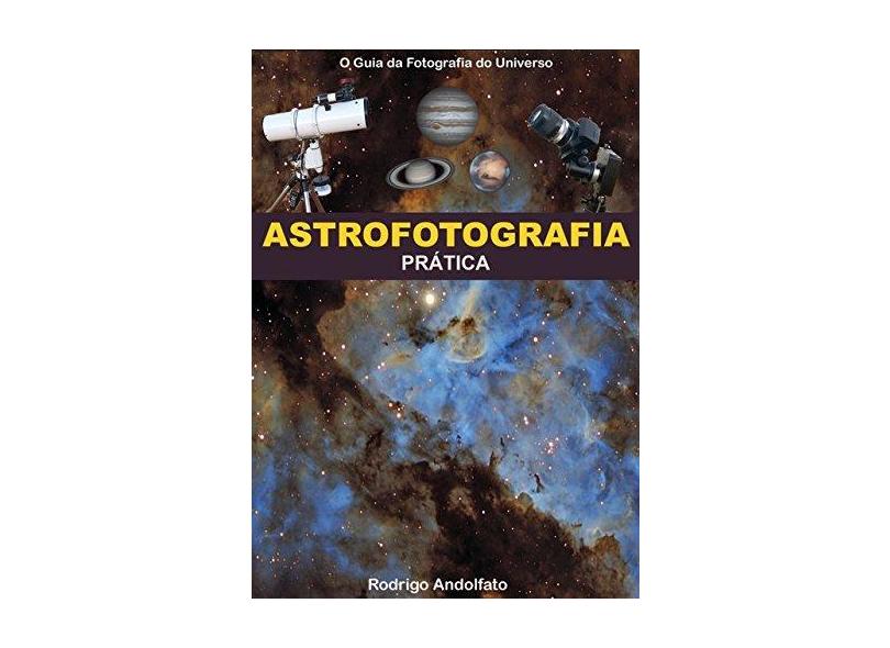 Astrofotografia Prática - Rodrigo Andolfato - 9788592285104