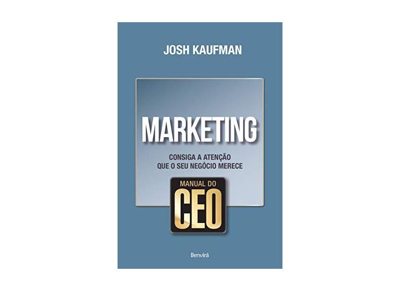 Marketing - Consiga A Atenção Que o Seu Negócio Merece - Col. Manual do Ceo - Kaufman, Josh - 9788582402740