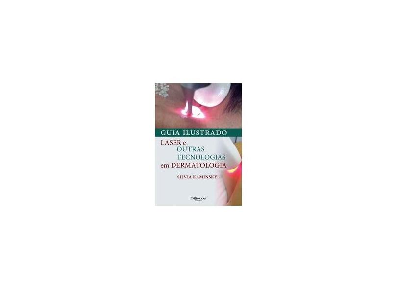 GUIA ILUSTRADO LASER E OUTRAS TECNOLOGIAS EM DERMATOLOGIA - Kaminsky - 9788580531237