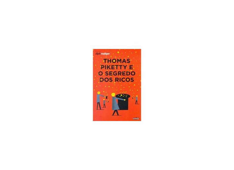 Thomas Piketty e o Segredo Dos Ricos - Dowbor, Ladislau; Piketty; Bava, Silvio Caccia - 9788563137258