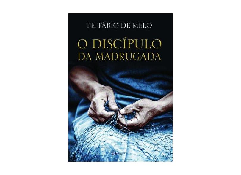 O Discípulo da Madrugada - Melo, Fábio De - 9788542201758