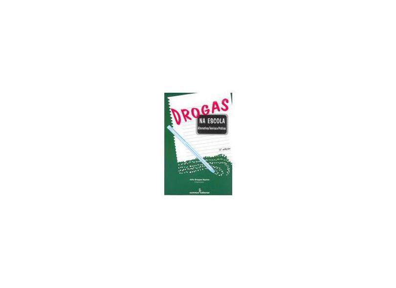Drogas na Escola Alternativas Teoricas Prati - Aquino, Julio Groppa - 9788532306227