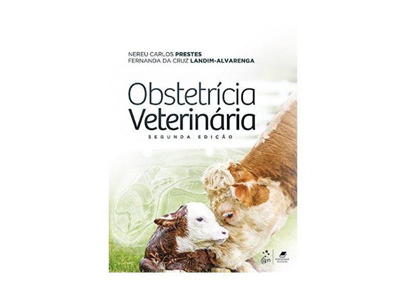 Obstetrícia Veterinária - 2ª Ed. 2017 - Prestes, Nereu Carlos;landim  Alvarenga, Fernanda Da Cruz; - 9788527730792