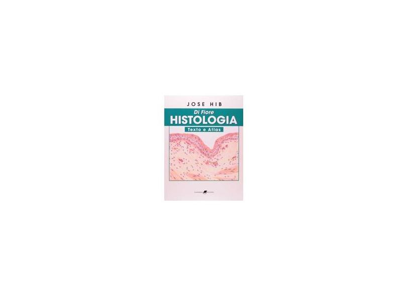 Histologia - Di Fiore - Texto E Atlas - Jose Hib - 9788527708388