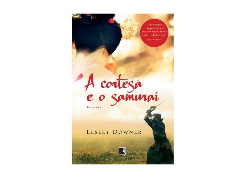 A Cortesã e o Samurai - Downer, Lesley; Downer, Lesley - 9788501093035