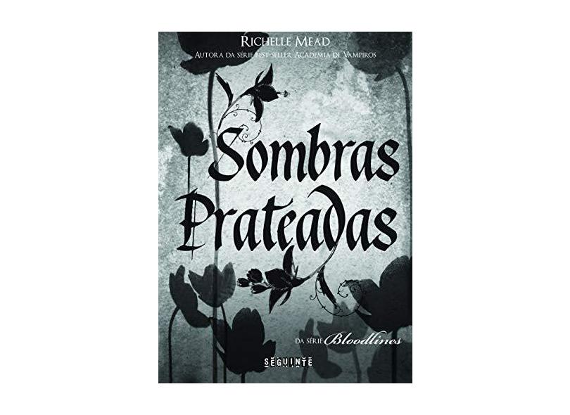 Sombras Prateadas - da Série Bloodlines - Mead, Richelle - 9788565765596