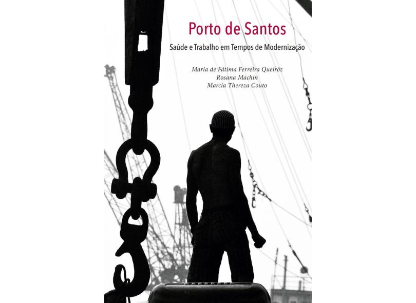 Porto de Santos - Saúde e Trabalho Em Tempos de Modernização - Ferreira Queiróz,maria De Fátima - 9788561673925