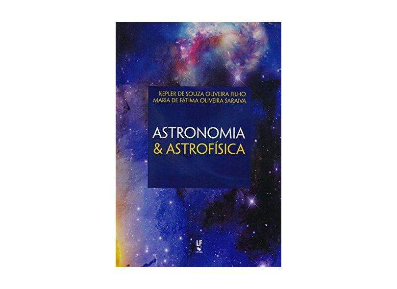 Astronomia e Astrofísica - Kepler De Souza Oliveira Filho - 9788578614850