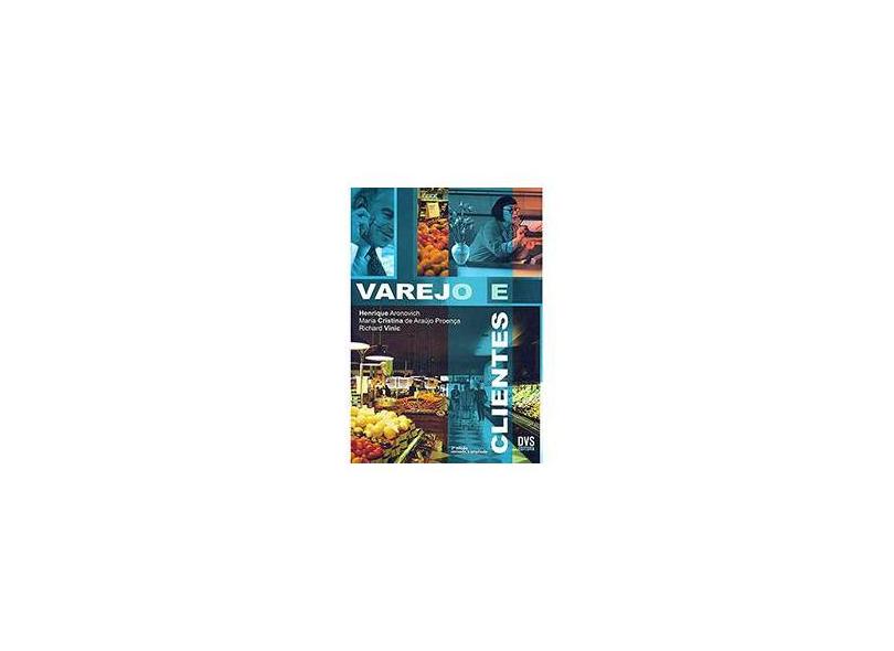 Varejo e Clientes - 2ª Ed. 2006 - Aronovich, Henrique; Proença, Maria Cristina De Araújo; Vinic, Richard - 9788588329355