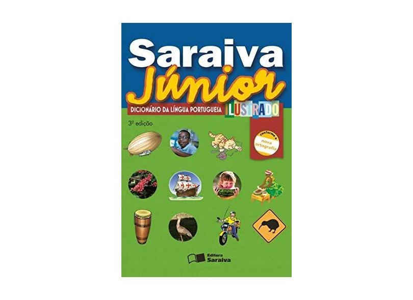 Saraiva Júnior - Dicionário da Língua Portuguesa Ilustrado - Conforme Nova Ortografia - 3ª Ed. 2009 - Editora Saraiva - 9788502079885