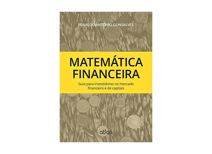 Matemática Financeira - Guia Para Investidores No Mercado Financeiro e de Capitais - Gonsalves, Renaldo Antônio - 9788522497140