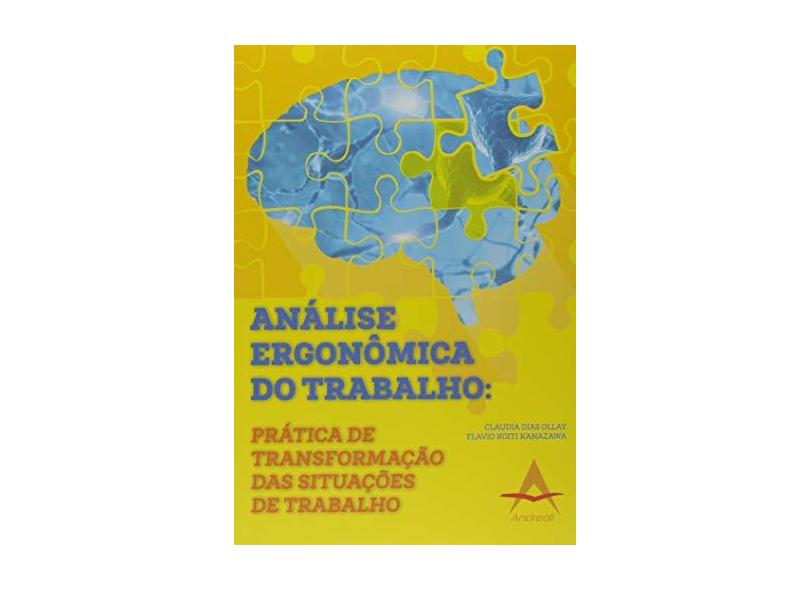 Análise Ergonômica do Trabalho: Prática de Transformação das Situações de Trabalho - Claudia Dias Ollay - 9788560416578