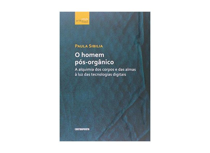 O Homem Pós-Orgânico. A Alquimia dos Corpos e das Almas à Luz das Tecnologias Digitais - Capa Comum - 9788578661083