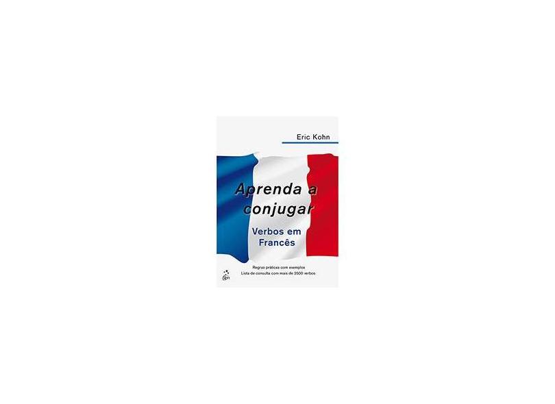 Aprenda A Conjugar Verbos Em Francês - Kohn, Eric - 9788521628736