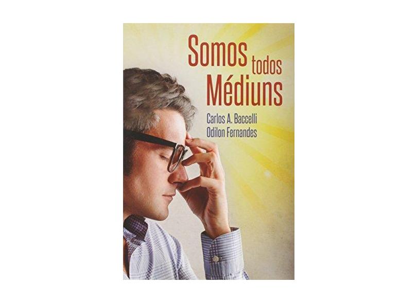 Somos Todos Médiuns - Carlos Antônio Baccelli - 9788586423123