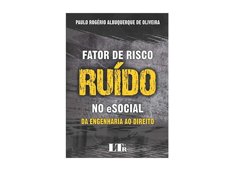 Fator de Risco Ruído no Esocial - Paulo Rogério Albuquerque De Oliveira - 9788536196343