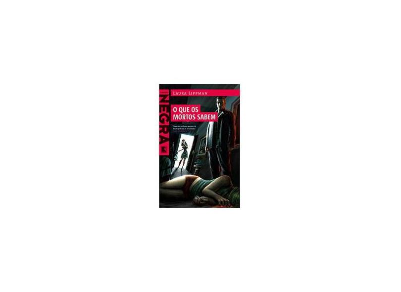 O que os Mortos Sabem - Lippman, Laura - 9788501085467