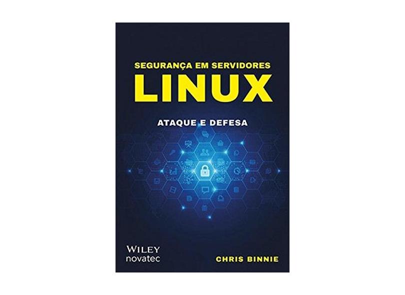 Segurança em Servidores Linux: Ataque e Defesa - Chris Binnie - 9788575225356