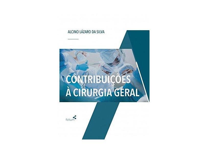 Contribuições à Cirurgia Geral - Alcino Lázaro Da Silva - 9788584500321