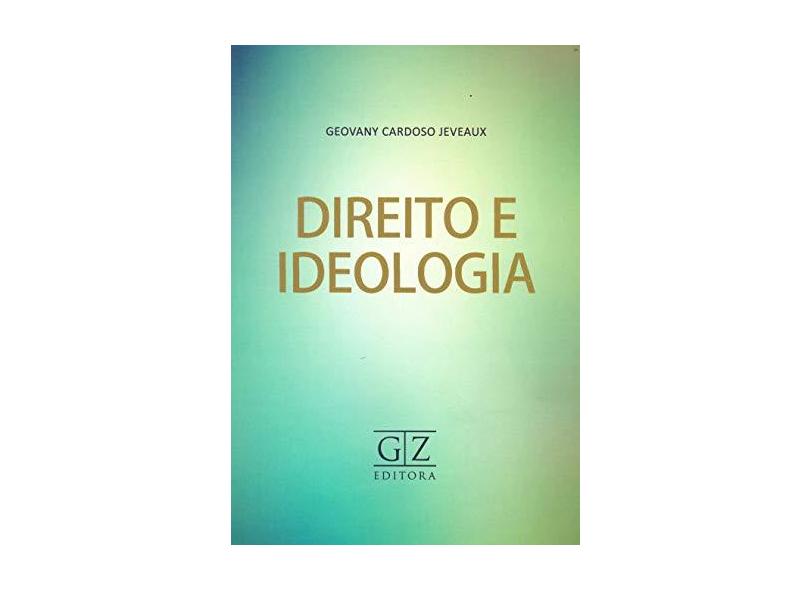 Direito e Ideologia - Geovany Cardoso Jeveaux - 9788595240414