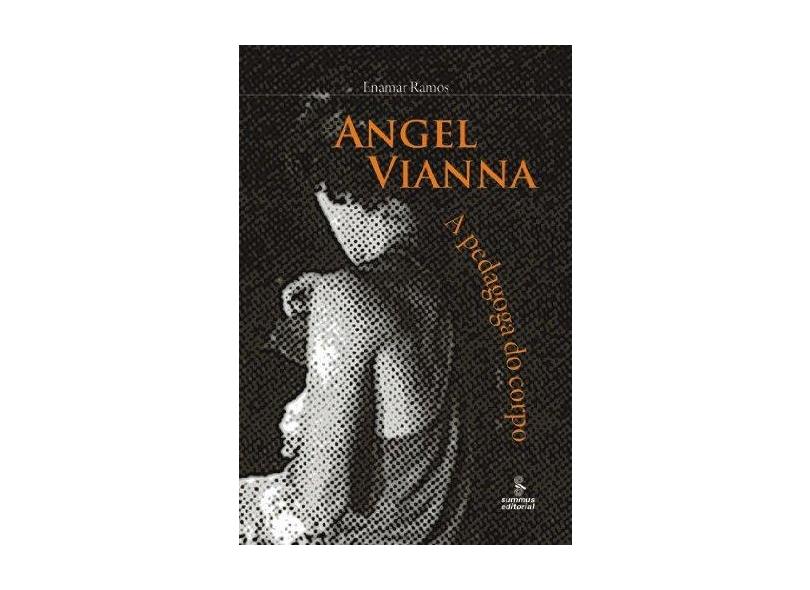 Angel Vianna - A Pedagoga do Corpo - Ramos, Enamar - 9788532303363